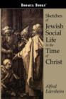 Image for Sketches of Jewish Social Life in the Time of Christ