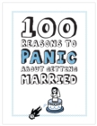 Image for 100 Reasons to Panic about Getting Married
