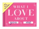 Image for Knock Knock What I Love about You Book Fill in the Love Fill-in-the-Blank Book &amp; Gift Journal