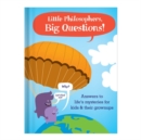 Image for Little Philosophers, Big Questions : Answers to Life&#39;s Mysteries for Kids &amp; Their Grownups