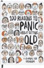 Image for 100 Reasons to Panic About Getting Old Journal