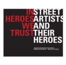 Image for In heroes we trust  : street artists and their heroes