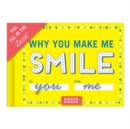 Image for Knock Knock Why You Make Me Smile Book Fill in the Love Fill-in-the-Blank Book &amp; Gift Journal