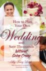 Image for How to Plan Your Own Wedding &amp; Save Thousands Without Going Crazy