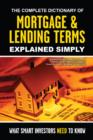 Image for Complete Dictionary of Mortgage &amp; Lending Terms Explained Simply : What Smart Investors Need to Know