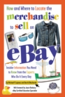Image for How and where to locate the merchandise to sell on eBay: insider information you need to know from the experts who do it every day