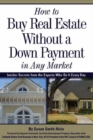 Image for How to buy real estate without a down payment in any market: insider secrets from the experts who do it every day