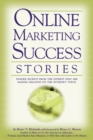 Image for Online marketing success stories: insider secrets from the experts who are making millions on the internet today