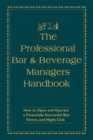 Image for The professional bar &amp; beverage manager&#39;s handbook: how to open and operate a financially successful bar, tavern and nightclub