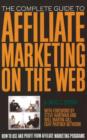 Image for Complete Guide to Affiliate Marketing on the Web : How to Use &amp; Profit from Affiliate Marketing Programs