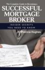 Image for Complete Guide to Becoming a Successful Mortgage Broker : Insider Secrets You Need to Know