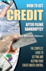 Image for How to Get Credit After Filing Bankruptcy: The Complete Guide to Getting and Keeping Your Credit Under Control