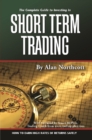 Image for The Complete Guide to Investing in Short Term Trading: How to Earn High Rates of Returns Safely