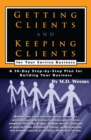 Image for Getting clients and keeping clients for your service business: a 30-day step-by-step plan for building your business