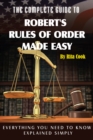 Image for The Complete Guide to Robert&#39;s Rules of Order Made Easy: Everything You Need to Know Explained Simply