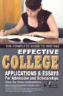 Image for Complete Guide to Writing Effective College Applications &amp; Essays for Admission &amp; Scholarships
