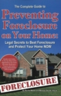 Image for Complete Guide to Preventing Foreclosure on Your Home : Legal Secrets to Beat Foreclosure &amp; Protect Your Home NOW