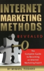 Image for Internet Marketing Methods Revealed : The Complete Guide to Becoming an Internet Marketing Expert