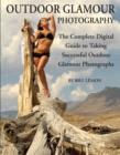 Image for Outdoor Glamour Photography : The Complete Digital Guide to Taking Successful Outdoor Glamour Photographs
