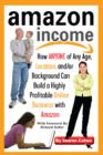 Image for Amazon Income : How Anyone of Any Age, Location &amp;/or Background Can Build a Highly Profitable Online Business with Amazon