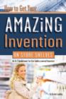 Image for How to get your amazing invention on store shelves  : an A-Z guidebook for the undiscovered inventor