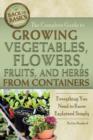 Image for The complete guide to growing vegetables, flowers, fruits, and herbs from containers  : everything you need to know explained simply
