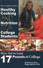 Image for Complete Guide to Healthy Cooking &amp; Nutrition for College Students : How Not to Gain 17 Pounds at College