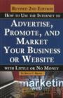 Image for How to Use the Internet to Advertise, Promote &amp; Market Your Business or Website : With Little or No Money - 2nd Edition