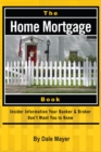 Image for The home mortgage book: insider information your banker &amp; broker don&#39;t want you to know