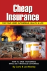 Image for Cheap Insurance for Your Home, Automobile, Health, &amp; Life: How to Save Thousands While Getting Good Coverage