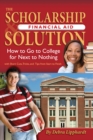 Image for The scholarship &amp; financial aid solution: how to go to college for next to nothing with short cuts tricks, and tips from start to finish