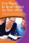 Image for 101 Ways to Score Higher On Your Gmat: What You Need to Know About the Graduate Management Admission Test Explained Simply