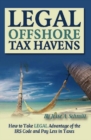 Image for Legal Off Shore Tax Havens: How to Take Legal Advantage of the Irs Code and Pay Less in Taxes