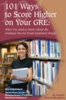 Image for 101 ways to score higher on your GRE: what you need to know about the graduate record exam explained simply