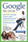 Image for Google Income: How ANYONE of Any Age, Location, and/or Background Can Build a Highly Profitable Online Business with Google