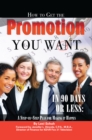 Image for How to Get the Promotion You Want in 90 Days Or Less: A Step-by-step Plan for Making It Happen