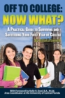 Image for Off to College: Now What? a Practical Guide to Surviving and Succeeding Your First Year of College