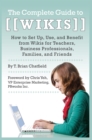Image for The Complete Guide to Wikis: How to Set Up, Use, and Benefit from Wikis for Teachers, Business Professionals, Families, and Friends