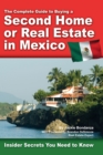 Image for The Complete Guide to Buying a Second Home Or Real Estate in Mexico: Insider Secrets You Need to Know