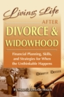 Image for Living Life After Divorce &amp; Widowhood: Financial Planning, Skills, and Strategies for When the Unthinkable Happens