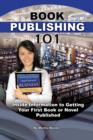 Image for Book publishing 101  : inside information to getting your first book or novel published