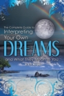 Image for The complete guide to interpreting your own dreams and what they mean to you