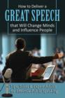 Image for How to deliver a great speech that will change minds and influence people  : tips, tricks &amp; expert advice for effective public speaking