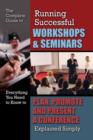 Image for The complete guide to running successful workshops &amp; seminars  : everything you need to know to plan, promote, and present a conference explained simply