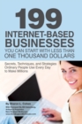 Image for 199 Internet-based Business You Can Start With Less Than One Thousand Dollars: Secrets, Techniques, and Strategies Ordinary People Use Every Day to Make Millions