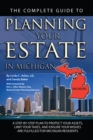 Image for Complete Guide to Planning Your Estate in Michigan: A Step-by-step Plan to Protect Your Assets, Limit Your Taxes, and Ensure Your Wishes Are Fulfilled for Michigan Residents