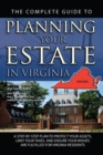 Image for Complete Guide to Planning Your Estate in Virginia: A Step-by-step Plan to Protect Your Assets, Limit Your Taxes, and Ensure Your Wishes Are Fulfilled for Virginia Residents