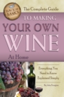 Image for Complete Guide to Making Your Own Wine at Home: Everything You Need to Know Explained Simply