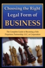 Image for Choosing the Right Legal Form of Business: The Complete Guide to Becoming a Sole Proprietor, Partnership,? Llc, Or Corporation