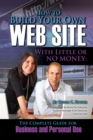 Image for How to Build Your Own Website With Little Or No Money: The Complete Guide for Business and Personal Use